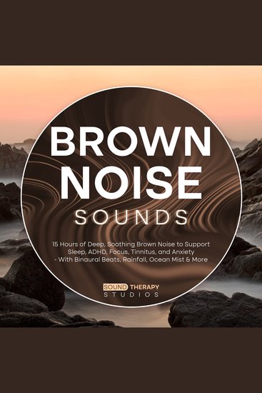 Brown Noise Sounds - 15 Hours of Deep Soothing Brown Noise to Support Sleep ADHD Focus Tinnitus and Anxiety - With Binaural Beats Rainfall Ocean Mist & More - cover