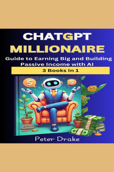 ChatGPT Millionaire - Guide to Earning Big and Building Passive Income with AI- 3 Books in 1 - cover