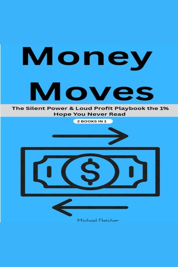 Money Moves - The Silent Power & Loud Profit Playbook the 1% Hope You Never Read -2 Books in 1 - cover