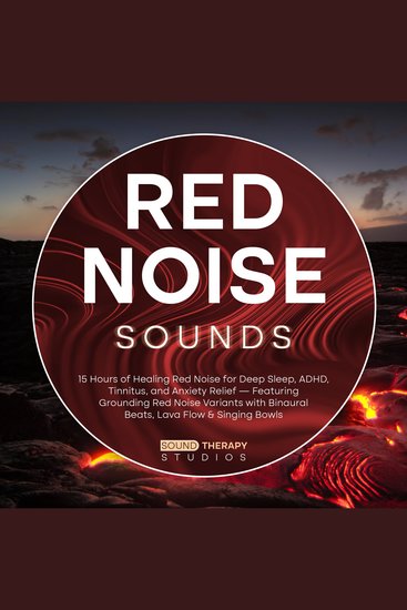 Red Noise Sounds - 15 Hours of Healing Red Noise for Deep Sleep ADHD Tinnitus and Anxiety Relief — Featuring Grounding Red Noise Variants with Binaural Beats Lava Flow & Singing Bowls - cover