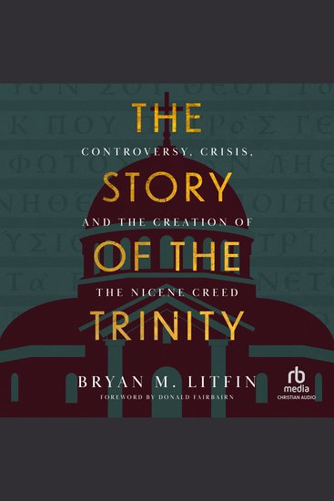 The Story of the Trinity - Controversy Crisis and the Creation of the Nicene Creed - cover