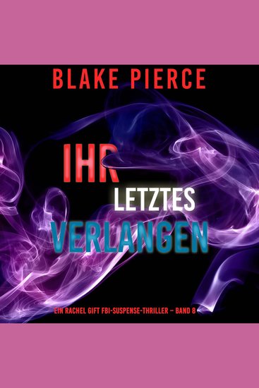 Ihr letztes Verlangen (Ein Rachel Gift FBI-Suspense-Thriller – Band 8) - Erzählerstimme digital synthetisiert - cover