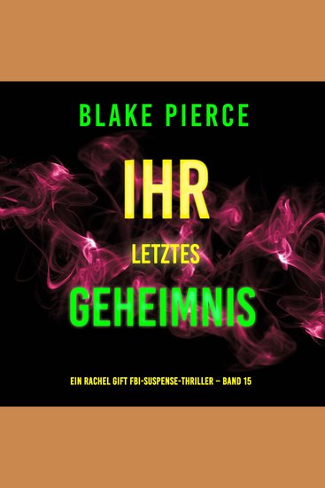 Ihr letztes Geheimnis (Ein Rachel Gift FBI-Suspense-Thriller – Band 15) - Erzählerstimme digital synthetisiert - cover
