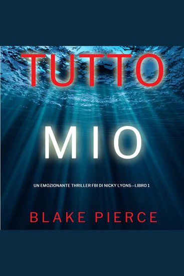 Tutto mio (Un emozionante thriller FBI di Nicky Lyons—Libro 1) - Narrato digitalmente con voce sintetizzata - cover