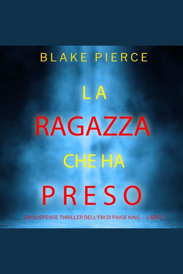 La ragazza che ha preso (Un Suspense Thriller dell'FBI di Paige King — Libro 3) - Narrato digitalmente con voce sintetizzata - cover