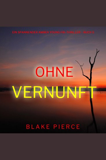 Ohne Vernunft (Ein spannender Amber Young FBI-Thriller – Buch 5) - Erzählerstimme digital synthetisiert - cover