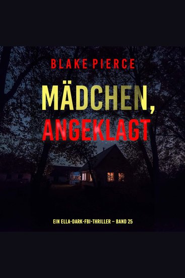 Mädchen angeklagt (Ein Ella-Dark-FBI-Thriller – Band 25) - Erzählerstimme digital synthetisiert - cover