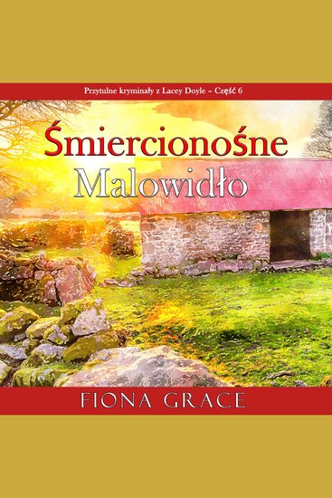 Śmiercionośne malowidło (Przytulne kryminały z Lacey Doyle – Część 6) - Cyfrowa narracja przy użyciu syntezowanego głosu - cover