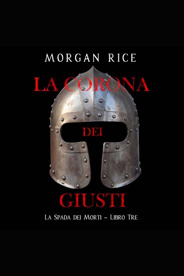 La Corona dei Giusti (La Spada dei Morti – Libro Tre) - Narration par une voix synthétisée - cover