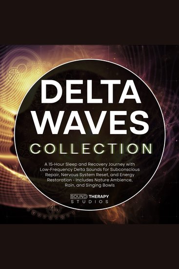Delta Waves Collection - A 15-Hour Sleep and Recovery Journey with Low-Frequency Delta Sounds for Subconscious Repair Nervous System Reset and Energy Restoration - Includes Nature Ambience Rain and Singing Bowls - cover