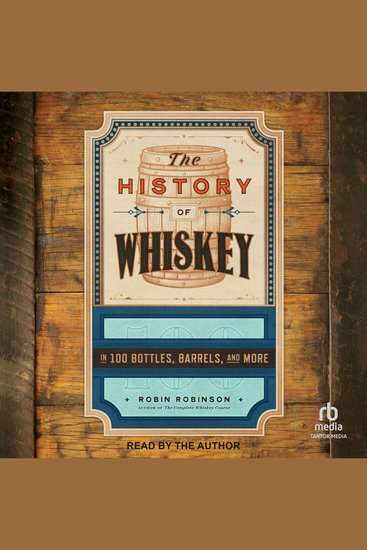 The History of Whiskey - in 100 Bottles Barrels and More - cover