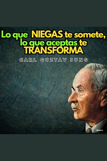 Lo Que Niegas Te Somete Lo Que Aceptas Te Transforma - Psicologia Para Sanar - cover