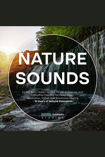 Nature Sounds - Forest Rain Ocean Waves Jungle Ambience and Campfire Crackles for Deep Sleep Meditation Focus and Emotional Healing - 15 Hours of Natural Relaxation - cover