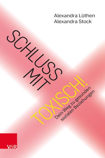 Schluss mit toxisch! - Dein Weg zu gesunden sozialen Beziehungen - cover