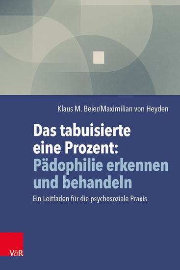 Das tabuisierte eine Prozent: Pädophilie erkennen und behandeln - Ein Leitfaden für die psychosoziale Praxis - cover