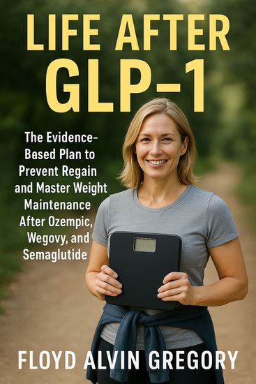 Life After GLP-1 - The Evidence-Based Plan to Prevent Regain and Master Weight Maintenance After Ozempic Wegovy and Semaglutide - cover