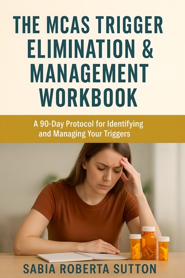The MCAS Trigger Elimination & Management Workbook - A 90-Day Protocol for Identifying and Managing Your Triggers - cover