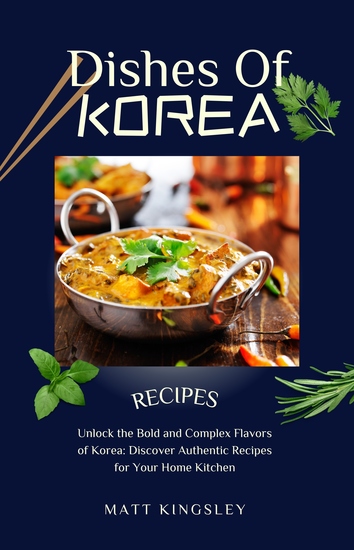 Dishes of Korea - Korean RecipesKorean Food Korean BBQKimchi RecipesBibimbapKorean Fried ChickenKorean CookingChapters in Contents - cover