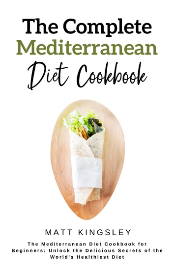The Complete Mediterranean Diet Cookbook - Mediterranean Diet RecipesHealthy EatingWeight LossHeart Healthy Recipes 60+ Recipes Contents Included - cover
