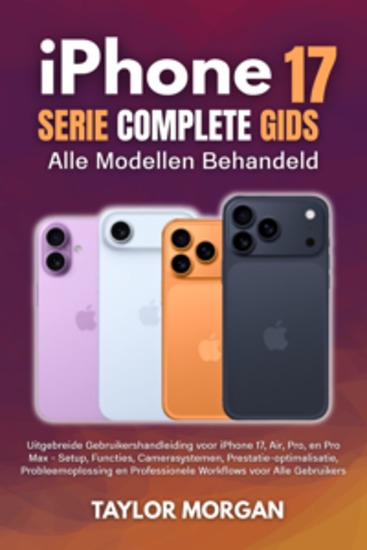 iPhone 17 Serie Complete Gids: Alle Modellen Behandeld - Uitgebreide Gebruikershandleiding voor iPhone 17 Air Pro en Pro Max - Setup Functies Camerasystemen Prestatie-optimalisatie Probleemoplossing en Professionele Workflows voor Alle Gebruikers - cover