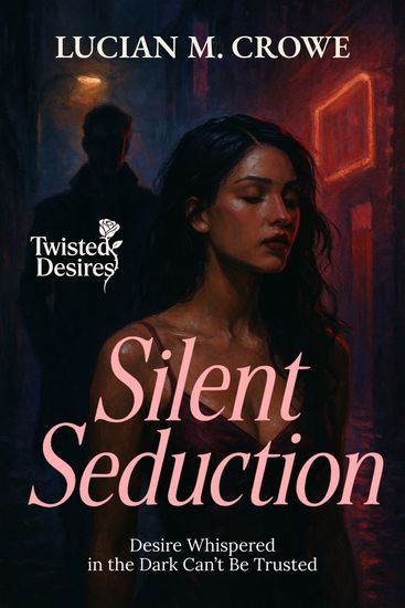 Silent Seduction - Desire Whispered in the Dark Can’t Be Trusted - cover