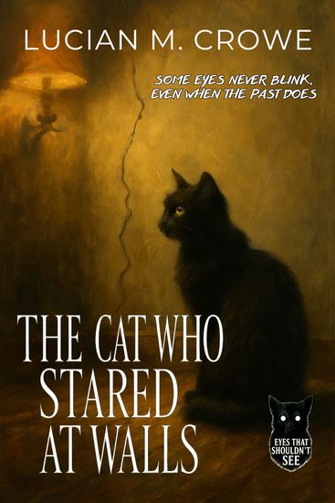 The Cat Who Stared at Walls - Some Eyes Never Blink Even When the Past Does - cover
