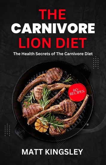 The Carnivore Diet - Carnivore Diet Recipes Meat-Based Diet Contents Included - cover