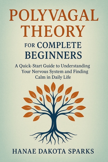 Polyvagal Theory for Complete Beginners - A Quick-Start Guide to Understanding Your Nervous System and Finding Calm in Daily Life - cover