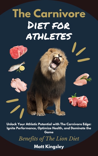 The Carnivore Diet For Athletes - Carnivore Diet Cookbook Recipes Zero Carb Meat-Based Diet Keto Diet Paleo Healthy Eating Contents Included - cover