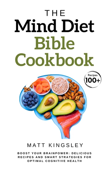 The MIND Diet Bible Cookbook - MIND Diet RecipesBrain HealthCognitive HealthHealthy EatingMeal PlanningRecipe Book100+ Recipes Contents Included - cover
