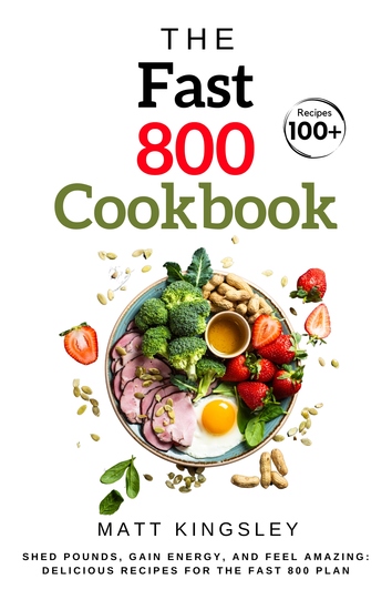 The Fast 800 Cookbook - Intermittent Fasting Weight Loss Cookbook 800 Calorie Diet Healthy Recipes Keto Low Carb Fasting Recipe Book Contents included - cover