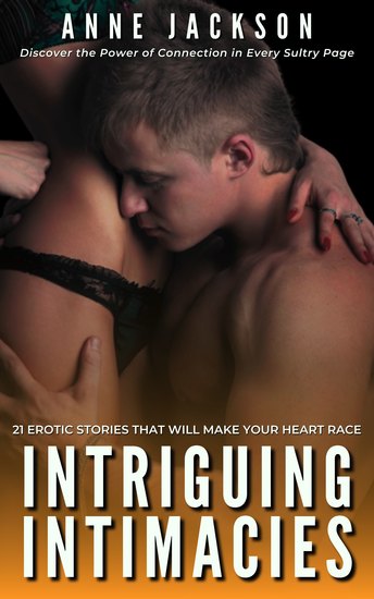 Intriguing Intimacies - 21 Erotic Stories That Will Make Your Heart Race - cover