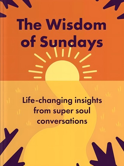 The Wisdom of Sundays - Life-Changing Insights From Super Soul Conversations - cover