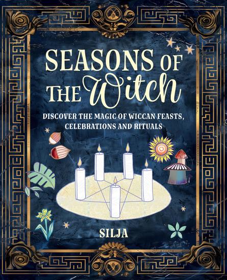 Seasons of the Witch - Discover the magic of Wiccan feasts celebrations and rituals - cover