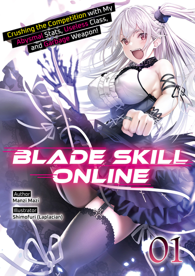 Blade Skill Online: Crushing the Competition with My Abysmal Stats Useless Class and Garbage Weapon! Volume 1 - cover