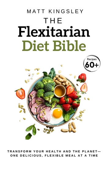 The Flexitarian Diet Bible - Recipes Weight Loss Recipe Book Vegetarian Recipes Plant-Based Recipes Low Carb Cookbook 60+ Recipes - cover