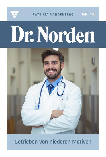 Getrieben von niederen Motiven - Dr Norden 170 – Arztroman - cover