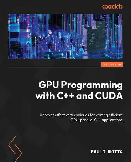 GPU Programming with C++ and CUDA - Uncover effective techniques for writing efficient GPU-parallel C++ applications - cover