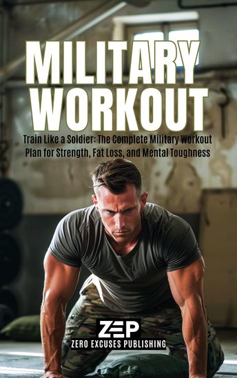 Military Workout - Train Like a Soldier: The Complete Military Workout Plan for Strength Fat Loss and Mental Toughness - cover