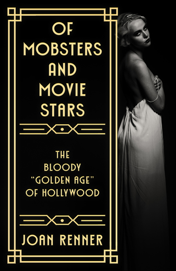 Of Mobsters And Movie Stars - The Bloody "Golden Age" of Hollywood - cover
