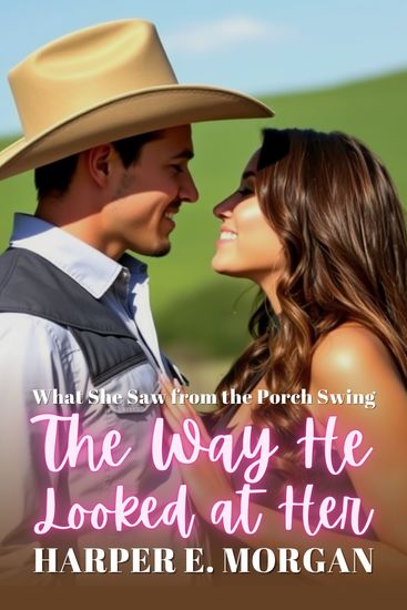 The Way He Looked at Her - What She Saw from the Porch Swing - cover