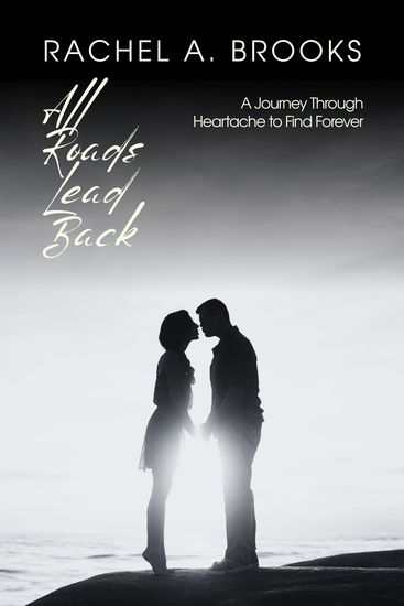 All Roads Lead Back - A Journey Through Heartache to Find Forever - cover