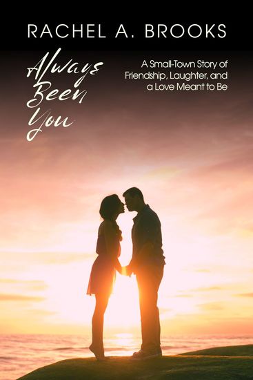 Always Been You - A Small-Town Story of Friendship Laughter and a Love Meant to Be - cover