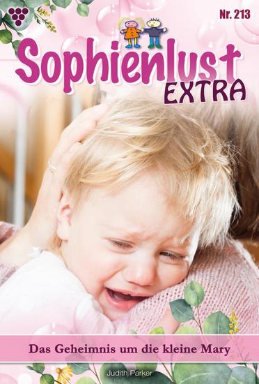 Das Geheimnis um die kleine Mary - Sophienlust Extra 213 – Familienroman - cover