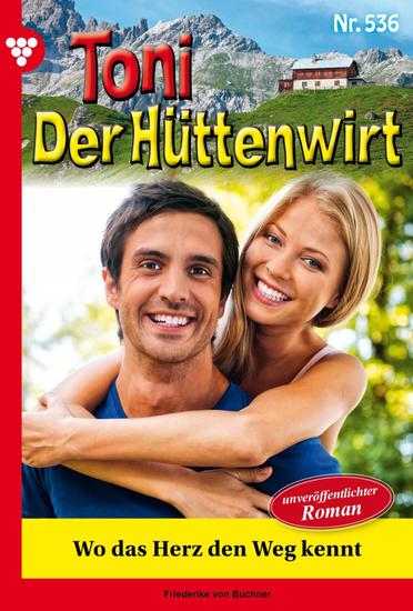 Wo das Herz den Weg kennt - Toni der Hüttenwirt 536 – Heimatroman - cover