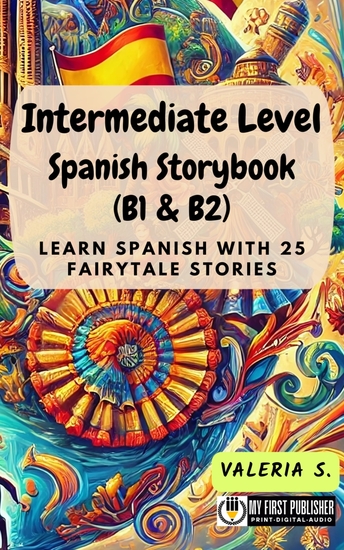 Intermediate Level Spanish Storybook (B1 & B2) - Learn Spanish with 25 Fairytale Stories - cover