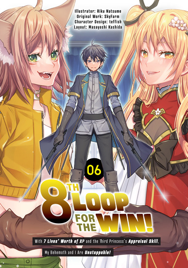 8th Loop for the Win! With Seven Lives’ Worth of XP and the Third Princess’s Appraisal Skill My Behemoth and I Are Unstoppable! (Manga): Volume 6 - cover