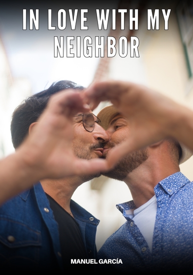 In love with my neighbor - Explicit Gay Erotic Stories of Hardcore Sex for Adult Men - cover