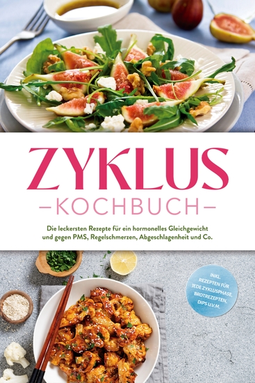Zyklus Kochbuch: Die leckersten Rezepte für ein hormonelles Gleichgewicht und gegen PMS Regelschmerzen Abgeschlagenheit und Co - inkl Rezepten für jede Zyklusphase Brotrezepten Dips uvm - cover