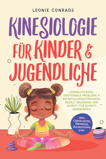 Kinesiologie für Kinder & Jugendliche: Lernblockaden emotionale Probleme & Entwicklungsstörungen gezielt erkennen und Schritt für Schritt überwinden - inkl Checklisten Übungen Alltagstipps uvm - cover